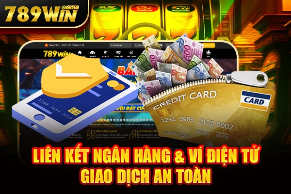 Liên kết ngân hàng & ví điện tử – giao dịch an toàn
